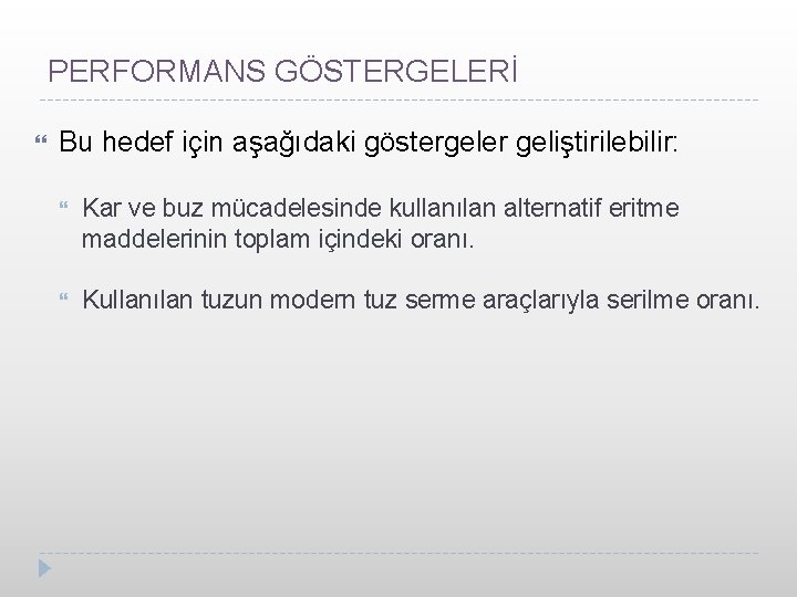 PERFORMANS GÖSTERGELERİ Bu hedef için aşağıdaki göstergeler geliştirilebilir: Kar ve buz mücadelesinde kullanılan alternatif