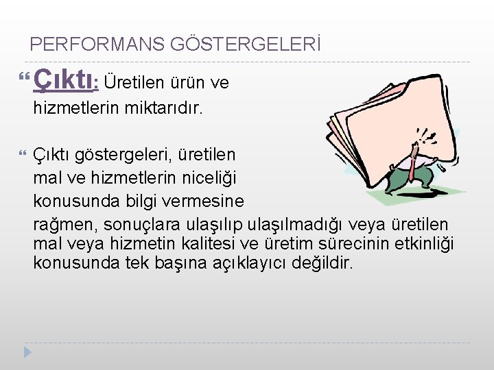 PERFORMANS GÖSTERGELERİ Çıktı: Üretilen ürün ve hizmetlerin miktarıdır. Çıktı göstergeleri, üretilen mal ve hizmetlerin