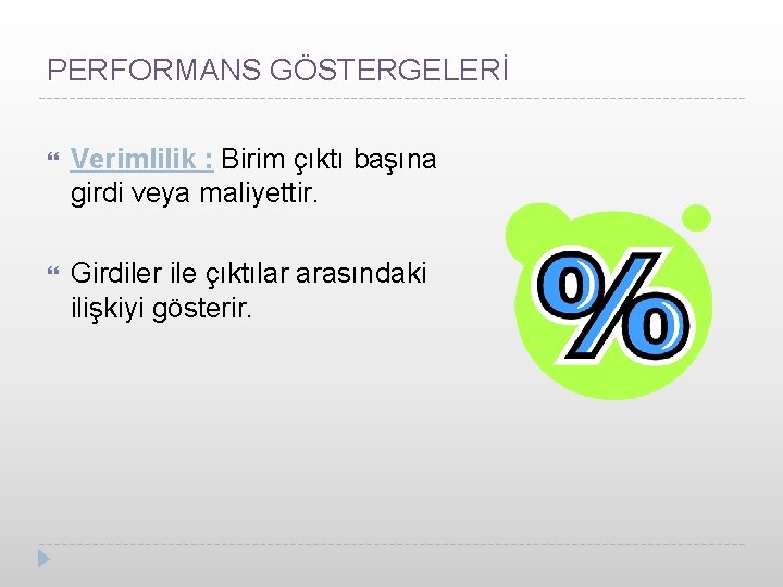 PERFORMANS GÖSTERGELERİ Verimlilik : Birim çıktı başına girdi veya maliyettir. Girdiler ile çıktılar arasındaki