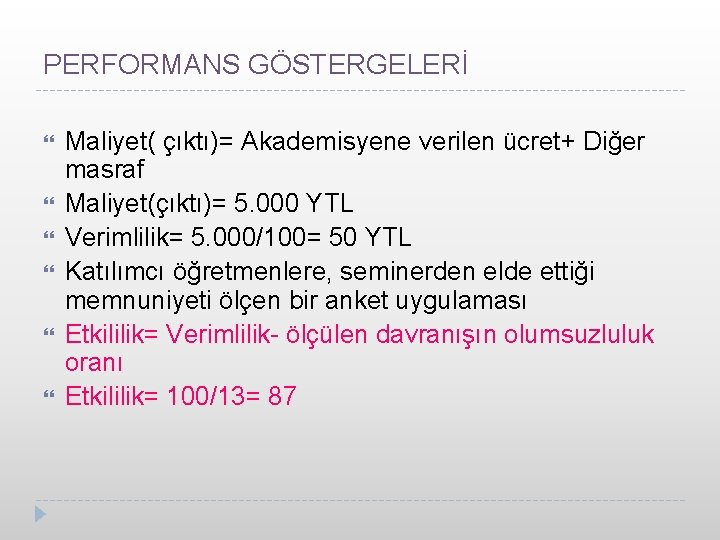 PERFORMANS GÖSTERGELERİ Maliyet( çıktı)= Akademisyene verilen ücret+ Diğer masraf Maliyet(çıktı)= 5. 000 YTL Verimlilik=