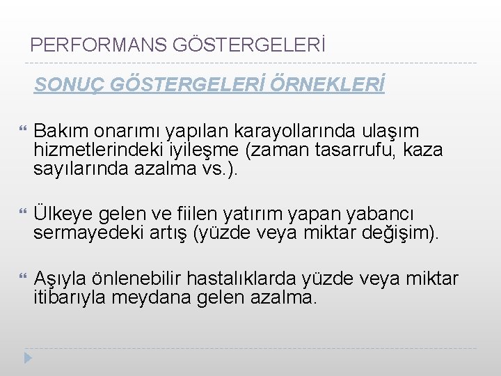 PERFORMANS GÖSTERGELERİ SONUÇ GÖSTERGELERİ ÖRNEKLERİ Bakım onarımı yapılan karayollarında ulaşım hizmetlerindeki iyileşme (zaman tasarrufu,