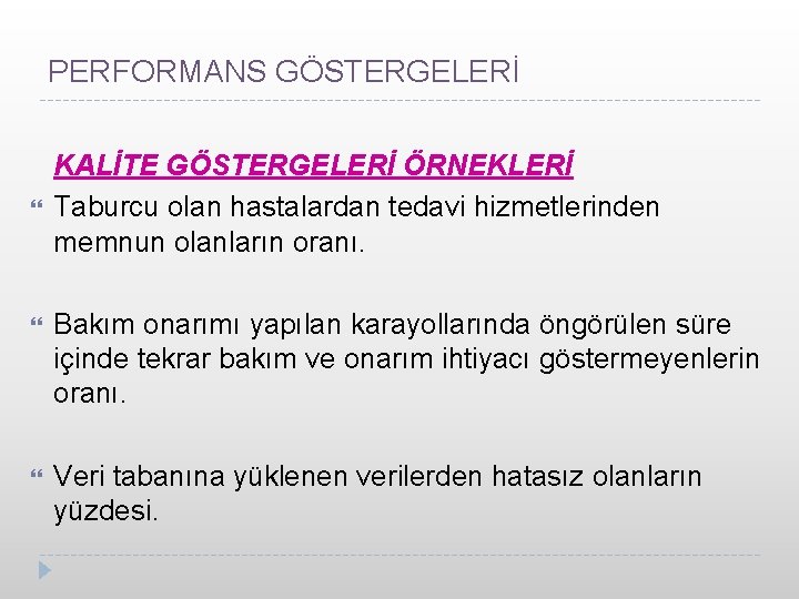 PERFORMANS GÖSTERGELERİ KALİTE GÖSTERGELERİ ÖRNEKLERİ Taburcu olan hastalardan tedavi hizmetlerinden memnun olanların oranı. Bakım