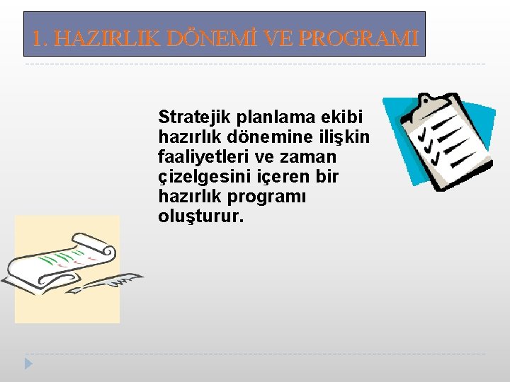 1. HAZIRLIK DÖNEMİ VE PROGRAMI Stratejik planlama ekibi hazırlık dönemine ilişkin faaliyetleri ve zaman