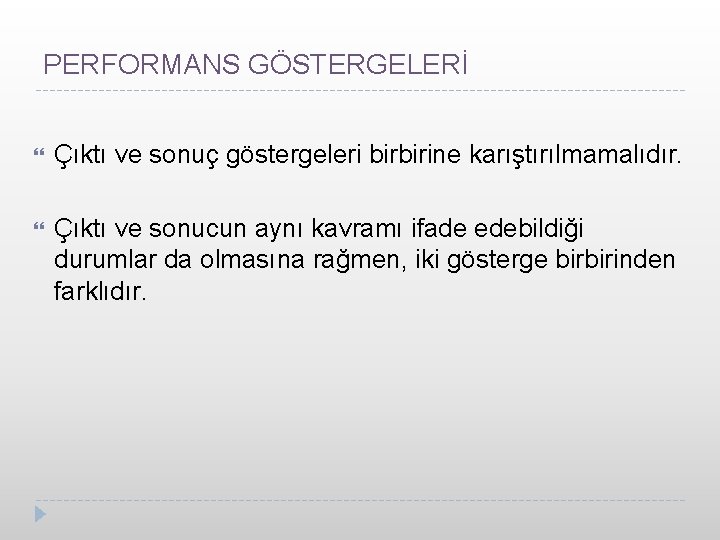 PERFORMANS GÖSTERGELERİ Çıktı ve sonuç göstergeleri birbirine karıştırılmamalıdır. Çıktı ve sonucun aynı kavramı ifade