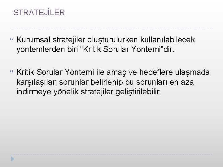 STRATEJİLER Kurumsal stratejiler oluşturulurken kullanılabilecek yöntemlerden biri “Kritik Sorular Yöntemi”dir. Kritik Sorular Yöntemi ile