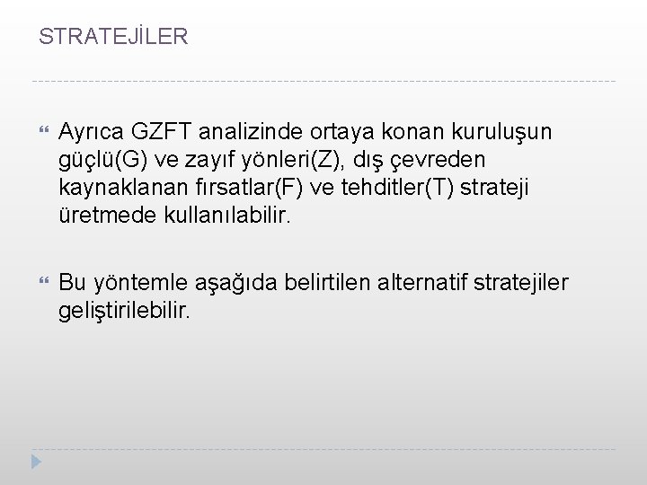 STRATEJİLER Ayrıca GZFT analizinde ortaya konan kuruluşun güçlü(G) ve zayıf yönleri(Z), dış çevreden kaynaklanan