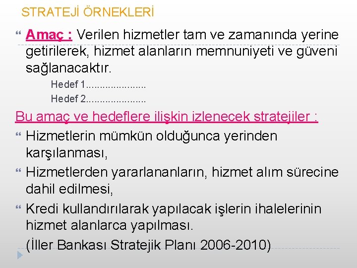 STRATEJİ ÖRNEKLERİ Amaç : Verilen hizmetler tam ve zamanında yerine getirilerek, hizmet alanların memnuniyeti