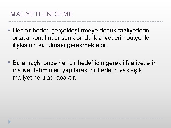 MALİYETLENDİRME Her bir hedefi gerçekleştirmeye dönük faaliyetlerin ortaya konulması sonrasında faaliyetlerin bütçe ilişkisinin kurulması