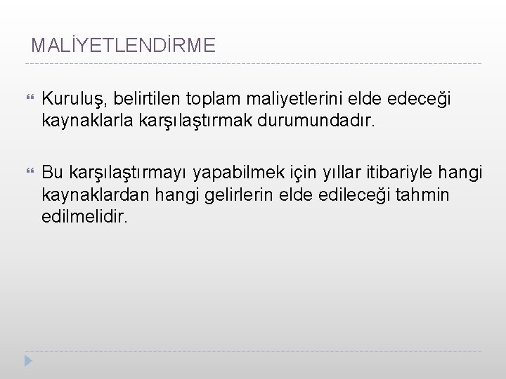 MALİYETLENDİRME Kuruluş, belirtilen toplam maliyetlerini elde edeceği kaynaklarla karşılaştırmak durumundadır. Bu karşılaştırmayı yapabilmek için
