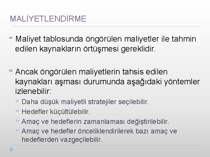 MALİYETLENDİRME Maliyet tablosunda öngörülen maliyetler ile tahmin edilen kaynakların örtüşmesi gereklidir. Ancak öngörülen maliyetlerin