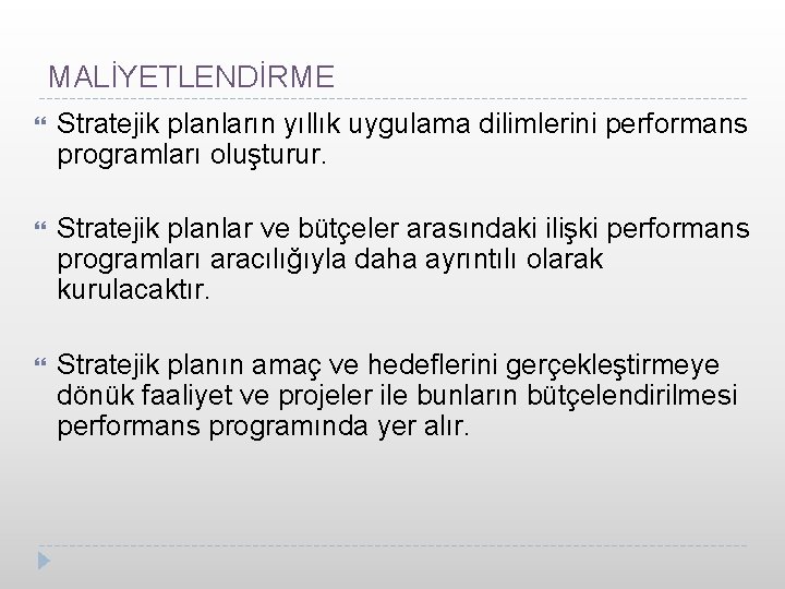 MALİYETLENDİRME Stratejik planların yıllık uygulama dilimlerini performans programları oluşturur. Stratejik planlar ve bütçeler arasındaki