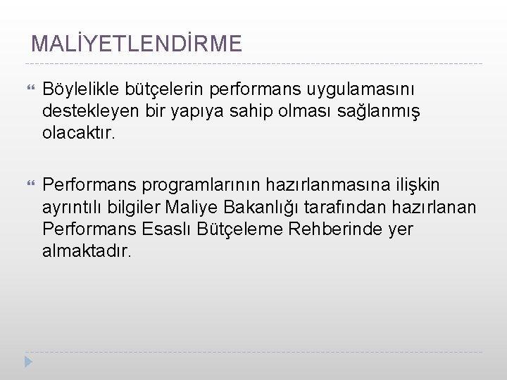 MALİYETLENDİRME Böylelikle bütçelerin performans uygulamasını destekleyen bir yapıya sahip olması sağlanmış olacaktır. Performans programlarının