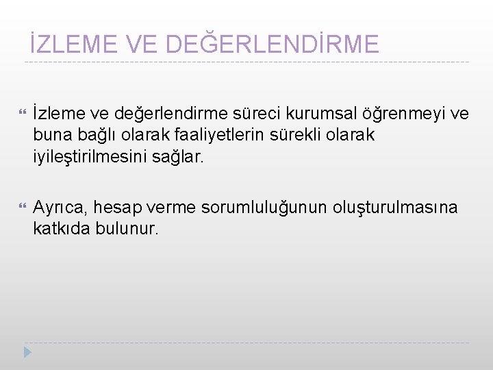 İZLEME VE DEĞERLENDİRME İzleme ve değerlendirme süreci kurumsal öğrenmeyi ve buna bağlı olarak faaliyetlerin