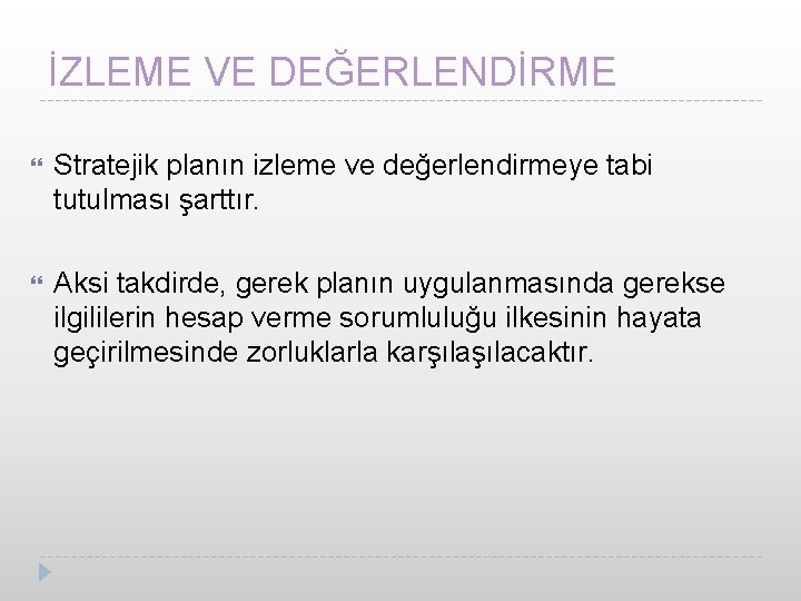 İZLEME VE DEĞERLENDİRME Stratejik planın izleme ve değerlendirmeye tabi tutulması şarttır. Aksi takdirde, gerek