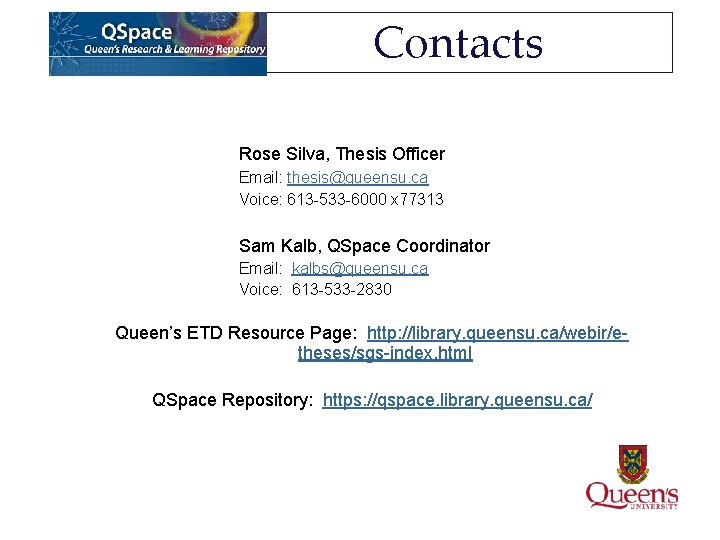 Contacts Rose Silva, Thesis Officer Email: thesis@queensu. ca Voice: 613 -533 -6000 x 77313 Contacts Rose Silva, Thesis Officer Email: thesis@queensu. ca Voice: 613 -533 -6000 x 77313