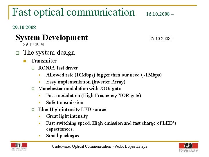 Fast optical communication 16. 10. 2008 – 29. 10. 2008 System Development 25. 10.
