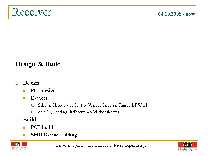 Receiver 04. 10. 2008 - now Design & Build q Design n n PCB