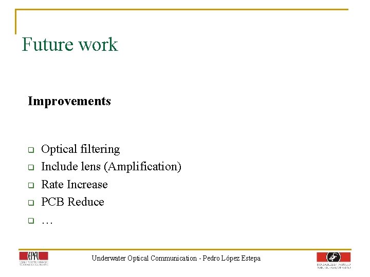 Future work Improvements q q q Optical filtering Include lens (Amplification) Rate Increase PCB