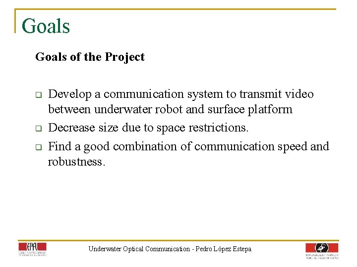 Goals of the Project q q q Develop a communication system to transmit video