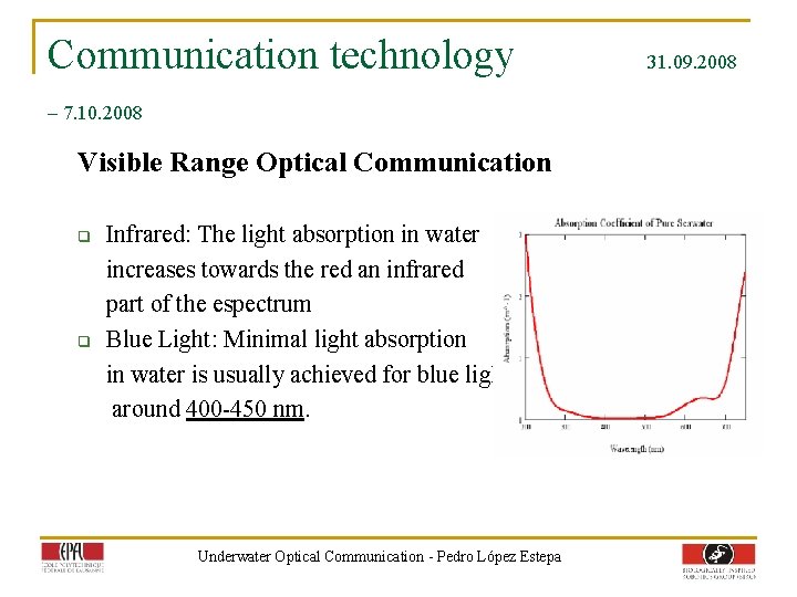 Communication technology – 7. 10. 2008 Visible Range Optical Communication q q Infrared: The