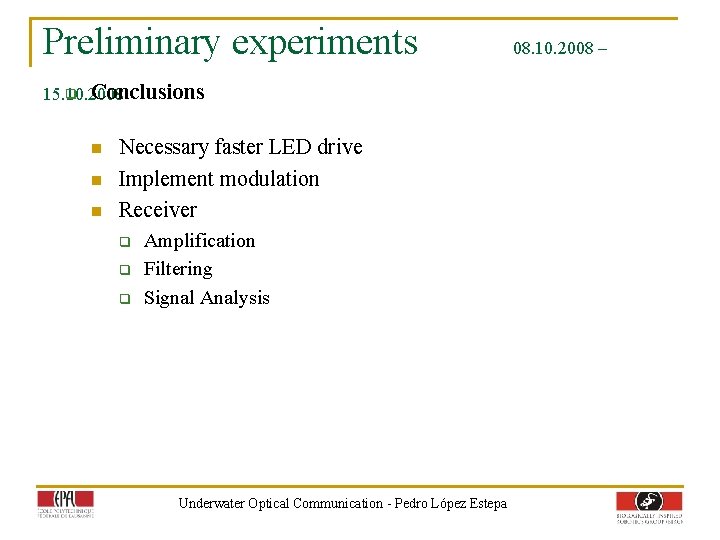 Preliminary experiments q Conclusions 15. 10. 2008 n n n Necessary faster LED drive