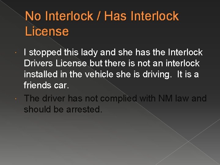 No Interlock / Has Interlock License I stopped this lady and she has the