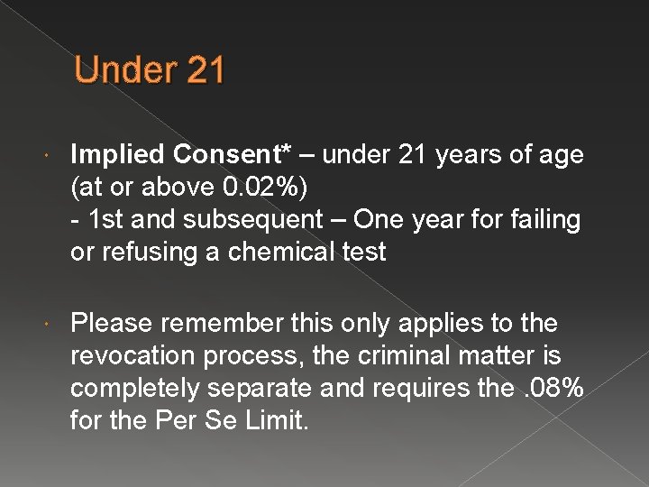 Under 21 Implied Consent* – under 21 years of age (at or above 0.