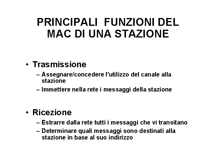 PRINCIPALI FUNZIONI DEL MAC DI UNA STAZIONE • Trasmissione – Assegnare/concedere l'utilizzo del canale