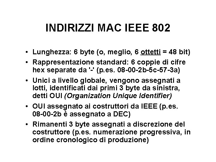 INDIRIZZI MAC IEEE 802 • Lunghezza: 6 byte (o, meglio, 6 ottetti = 48