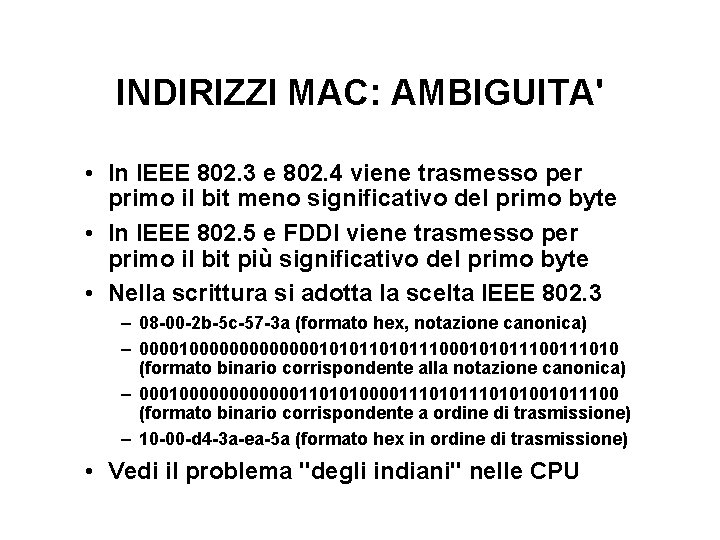 INDIRIZZI MAC: AMBIGUITA' • In IEEE 802. 3 e 802. 4 viene trasmesso per