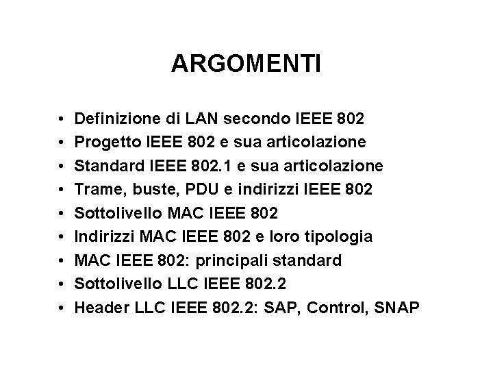 ARGOMENTI • • • Definizione di LAN secondo IEEE 802 Progetto IEEE 802 e