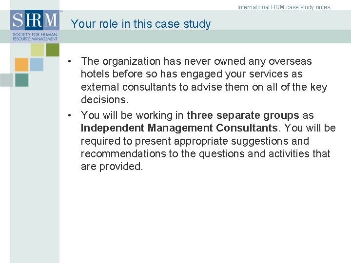 International HRM case study notes Your role in this case study • The organization
