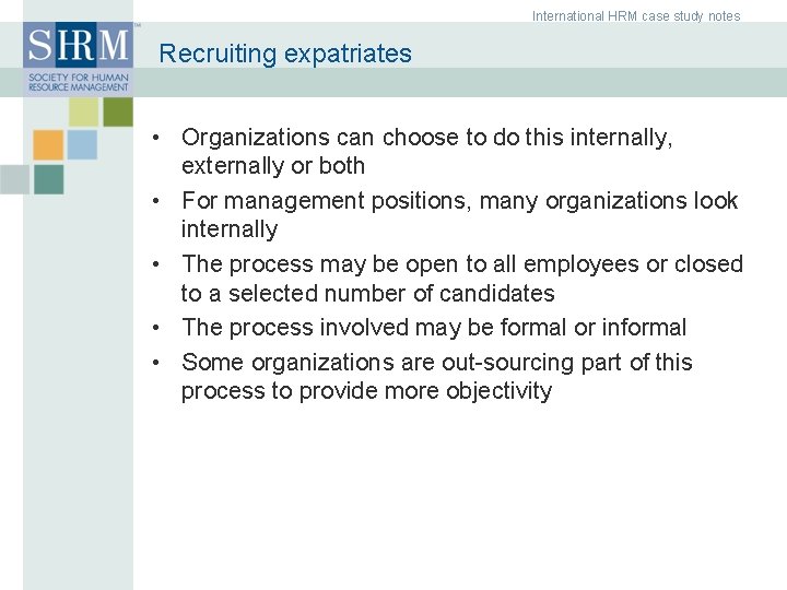 International HRM case study notes Recruiting expatriates • Organizations can choose to do this