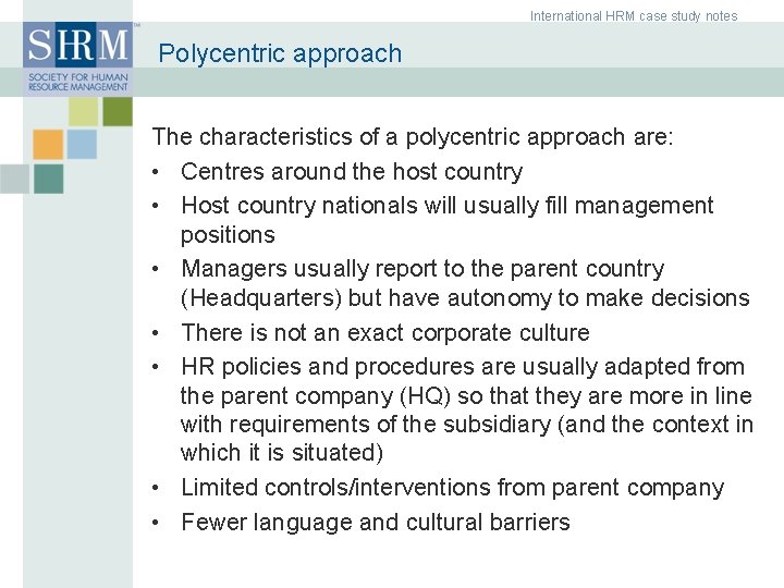 International HRM case study notes Polycentric approach The characteristics of a polycentric approach are: International HRM case study notes Polycentric approach The characteristics of a polycentric approach are:
