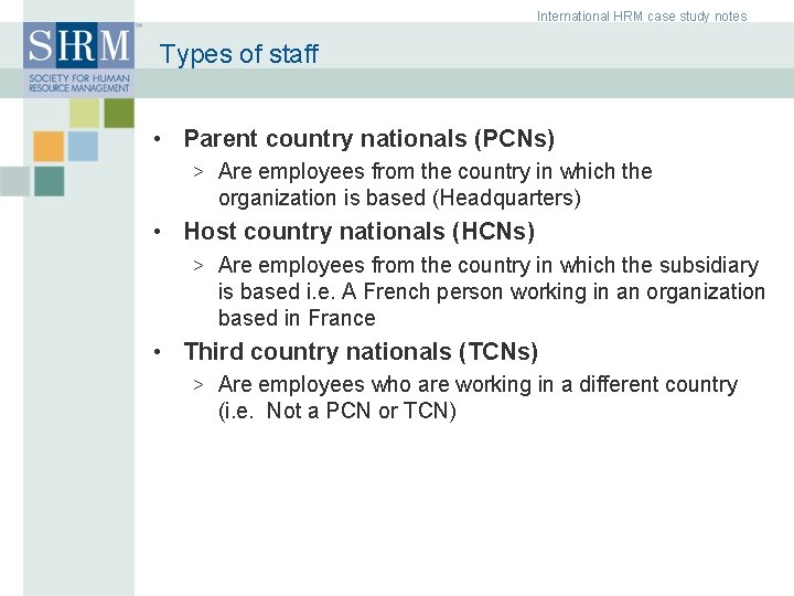 International HRM case study notes Types of staff • Parent country nationals (PCNs) > International HRM case study notes Types of staff • Parent country nationals (PCNs) >