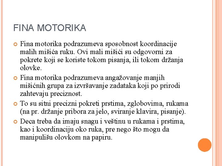 FINA MOTORIKA Fina motorika podrazumeva sposobnost koordinacije malih mišića ruku. Ovi mali mišići su