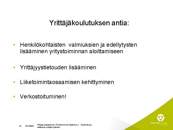 Yrittäjäkoulutuksen antia: • Henkilökohtaisten valmiuksien ja edellytysten lisääminen yritystoiminnan aloittamiseen • Yrittäjyystietouden lisääminen •