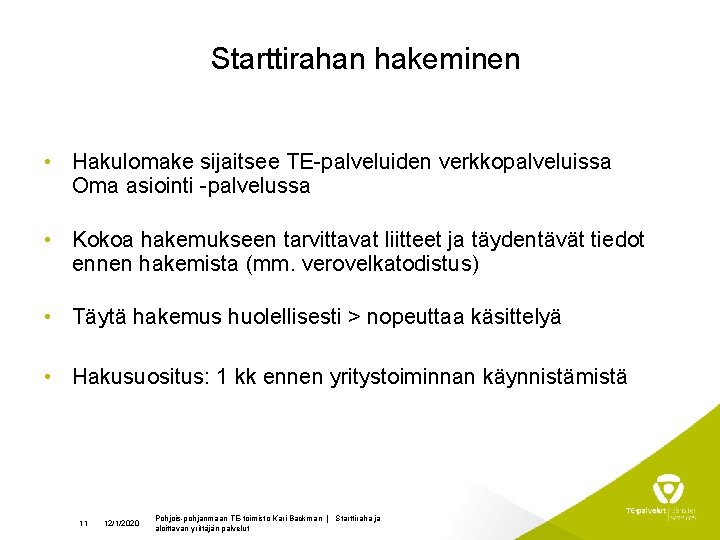 Starttirahan hakeminen • Hakulomake sijaitsee TE-palveluiden verkkopalveluissa Oma asiointi -palvelussa • Kokoa hakemukseen tarvittavat