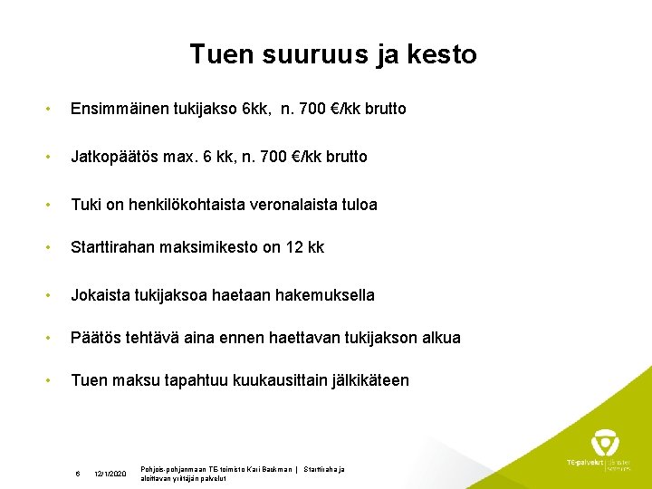 Tuen suuruus ja kesto • Ensimmäinen tukijakso 6 kk, n. 700 €/kk brutto •