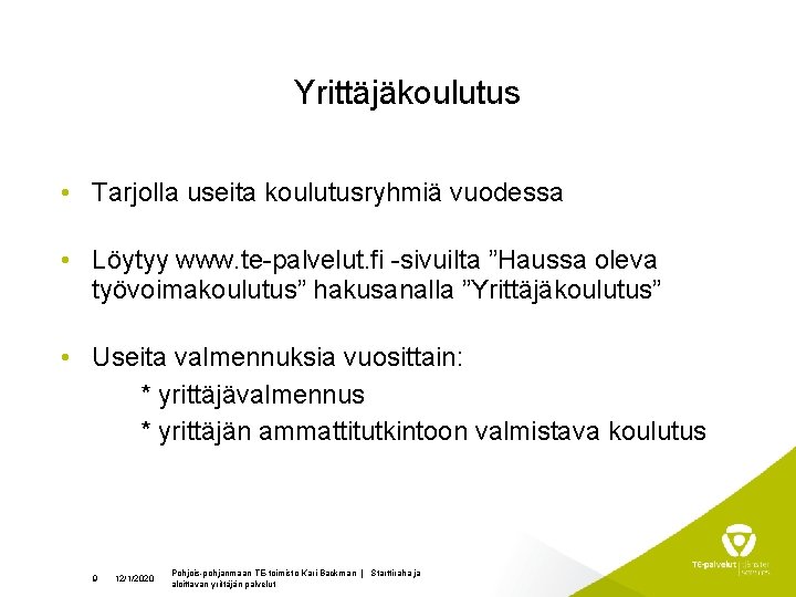 Yrittäjäkoulutus • Tarjolla useita koulutusryhmiä vuodessa • Löytyy www. te-palvelut. fi -sivuilta ”Haussa oleva