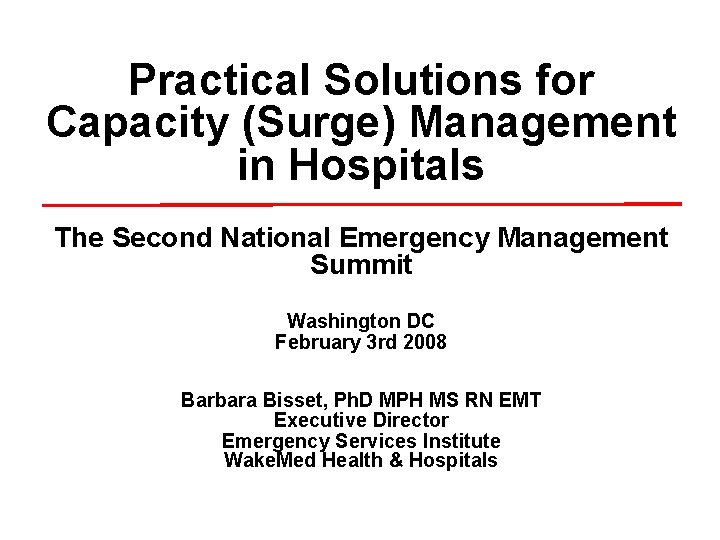 Practical Solutions for Capacity (Surge) Management in Hospitals The Second National Emergency Management Summit