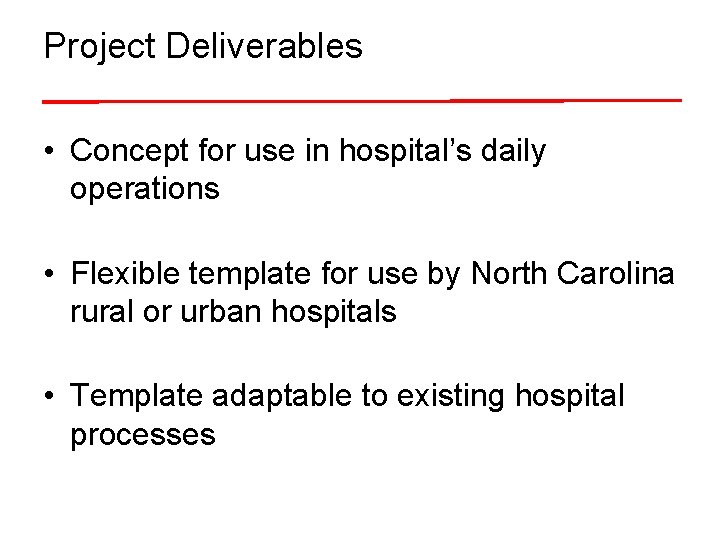 Project Deliverables • Concept for use in hospital’s daily operations • Flexible template for