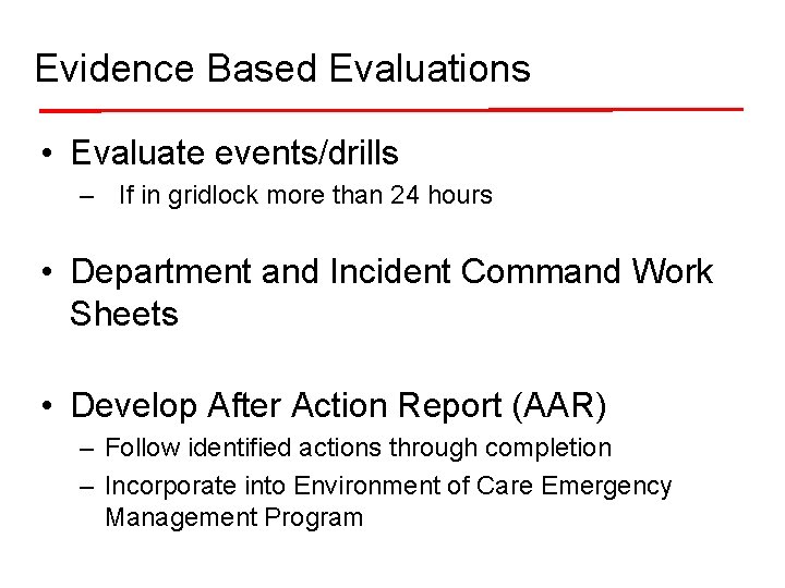 Evidence Based Evaluations • Evaluate events/drills – If in gridlock more than 24 hours