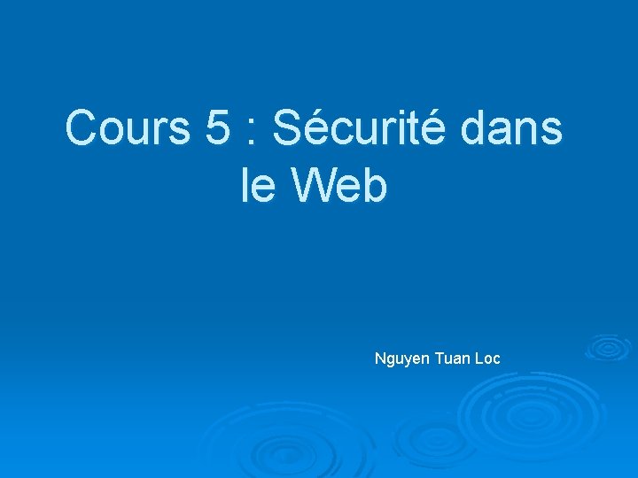 Cours 5 : Sécurité dans le Web Nguyen Tuan Loc 