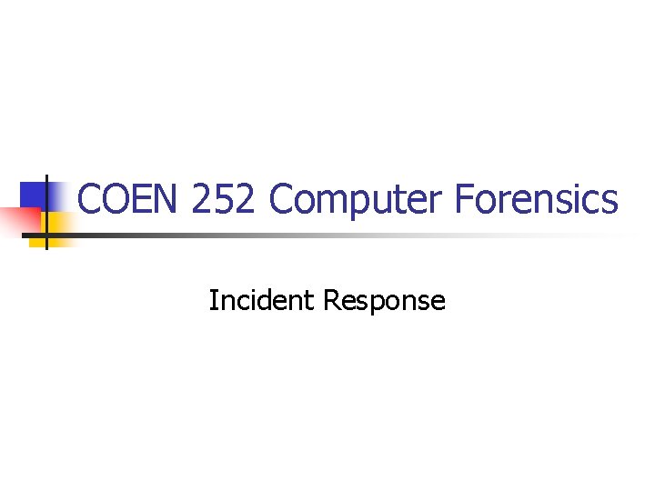 COEN 252 Computer Forensics Incident Response 