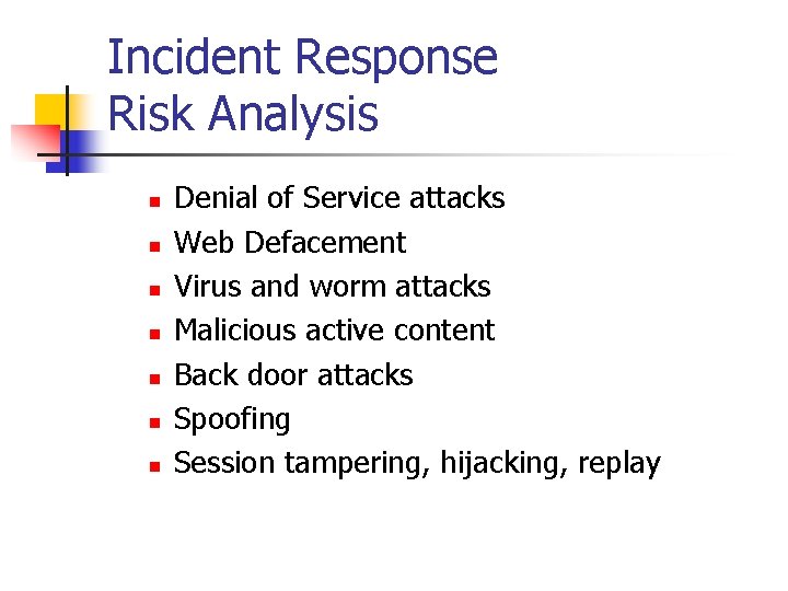 Incident Response Risk Analysis n n n n Denial of Service attacks Web Defacement