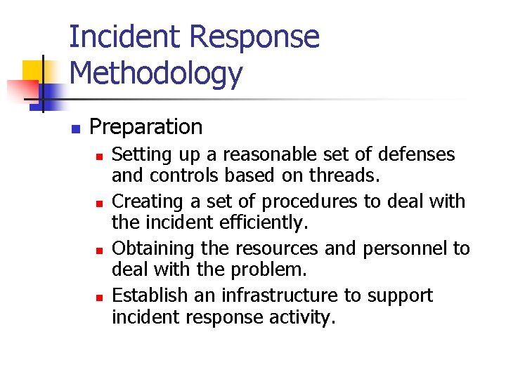 Incident Response Methodology n Preparation n n Setting up a reasonable set of defenses