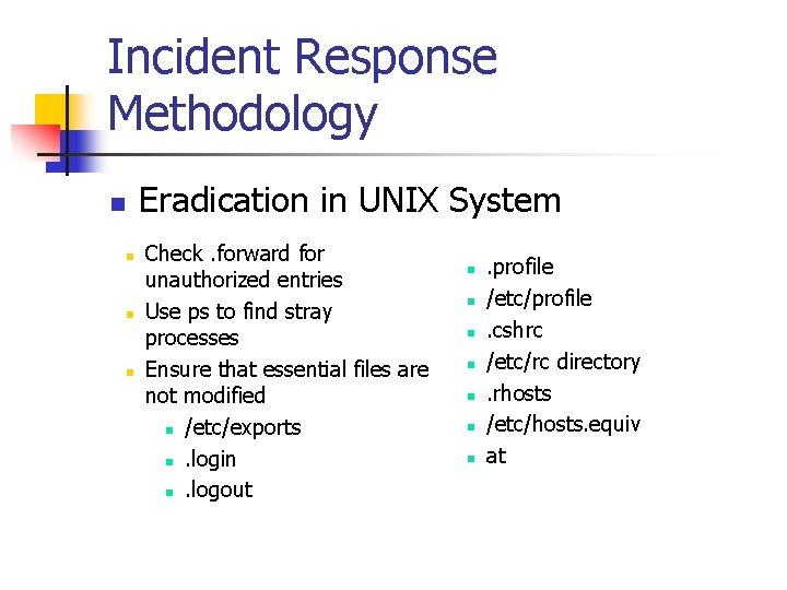 Incident Response Methodology Eradication in UNIX System n n Check. forward for unauthorized entries