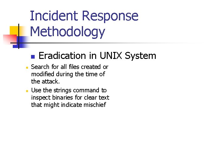 Incident Response Methodology n n n Eradication in UNIX System Search for all files