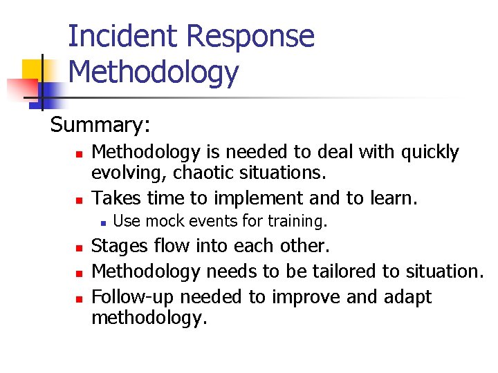 Incident Response Methodology Summary: n n Methodology is needed to deal with quickly evolving,